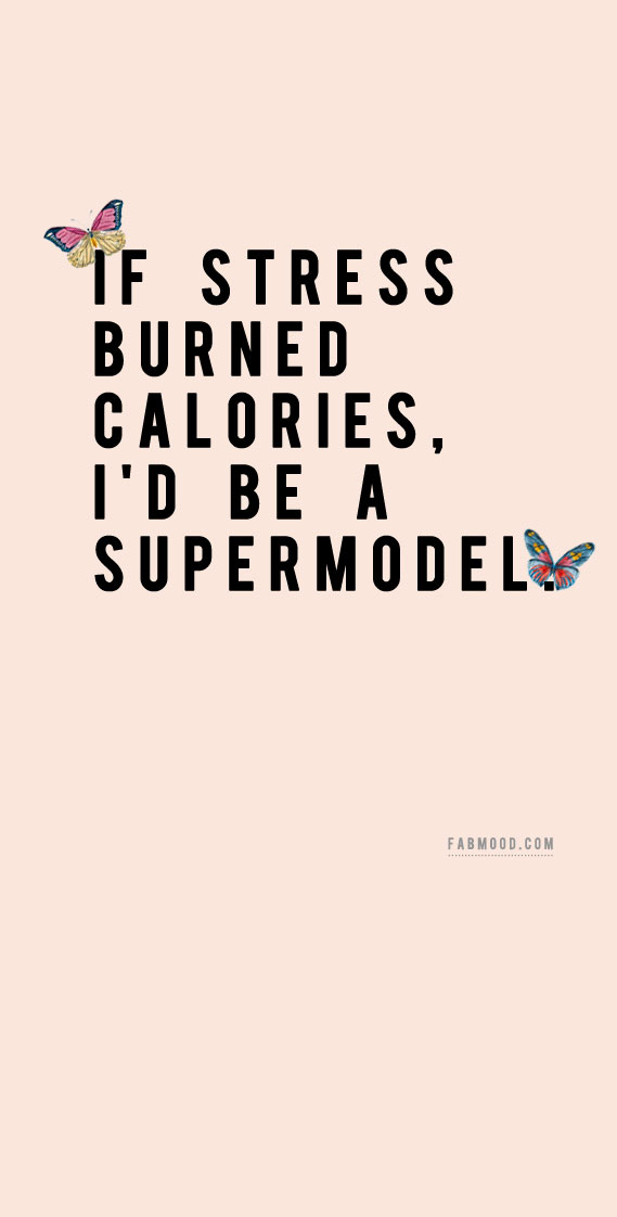  If Stress Burned Calories Stress Relief Funny Quotes 1 Fab Mood 